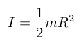 $I = \frac{1}{2}mR^2$