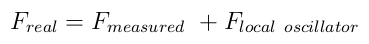 F_{real}=F_{measured}\ +F_{local\ oscillator}