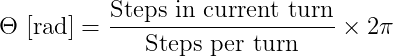 $\Theta \text{ [rad]} = \frac{\text{Steps in current turn}}{\text{Steps per turn}} \times 2 \pi$